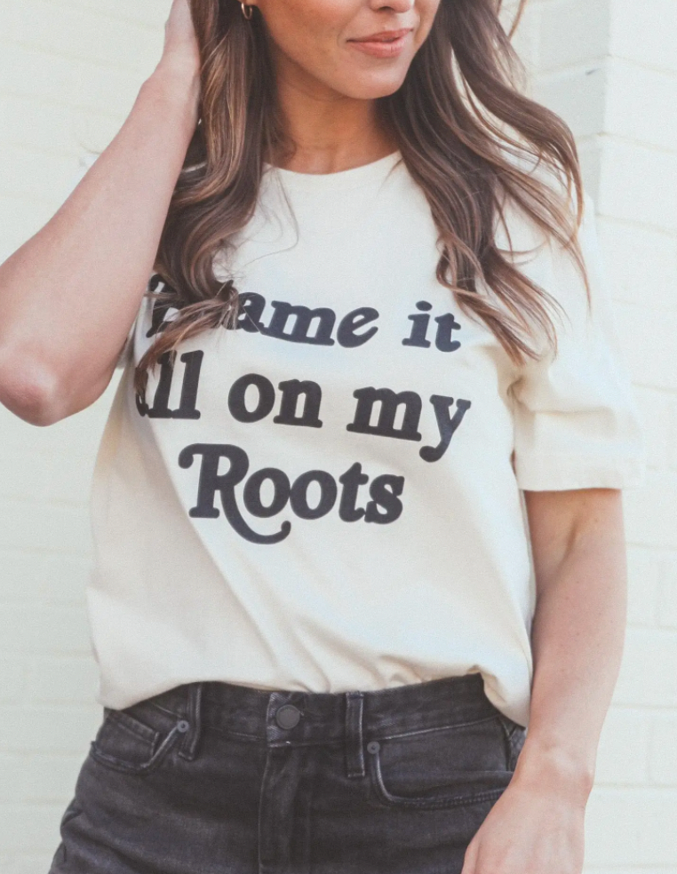 Blame It All On My Roots