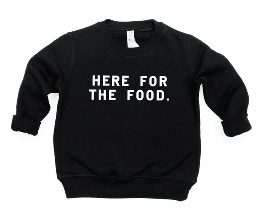 Here for the Food Toddler Sweatshirt